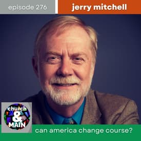 Can America Change Course? with Jerry Mitchell | Episode 276