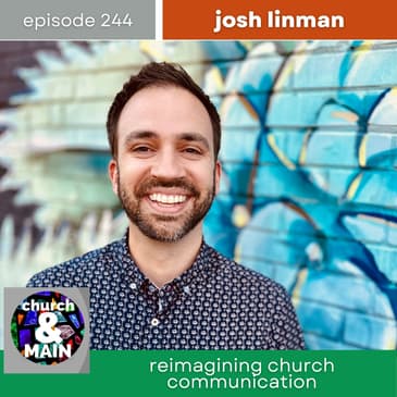Reimagining Church Communication with Josh Linman | Episode 244