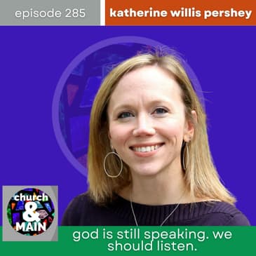 God is Still Speaking. We Should Listen. with Katherine Willis Pershey | Episode 285