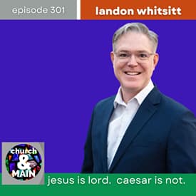 Jesus Is Lord. Caesar Is Not. with Landon Whitsitt | Episode 301