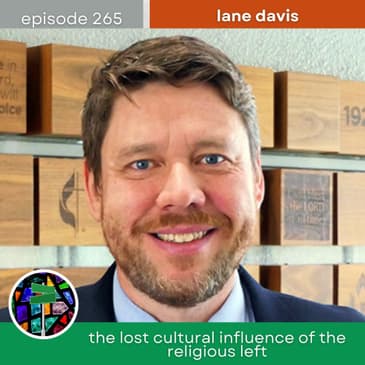 The Lost Cultural Influence of the Religious Left with Lane Davis | Episode 265