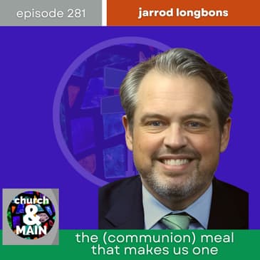 The (Communion) Meal That Makes Us One with Jarrod Longbons | Episode 281