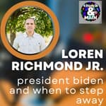 Biden's Exit and Aging Gracefully with Loren Richmond Jr. | Episode 193