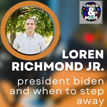 Biden's Exit and Aging Gracefully with Loren Richmond Jr. | Episode 193