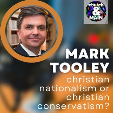 Christian Nationalism or Christian Conservatism with Mark Tooley | Episode 195