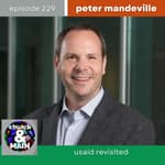 USAID, Revisited with Peter Mandeville | Episode 229