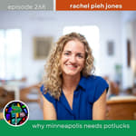 Why Minneapolis Needs Potlucks with Rachel Pieh Jones | Episode 268