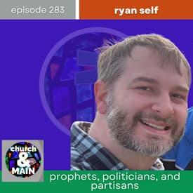 Prophets, Politicians, and Partisans with Ryan Self | Episode 283