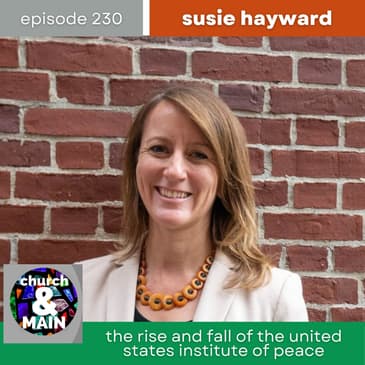 The Rise and Fall of the United States Institute of Peace with Susie Hayward | Episode 230