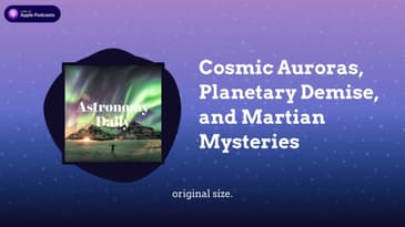 Cosmic Auroras, Planetary Demise, and Martian Mysteries