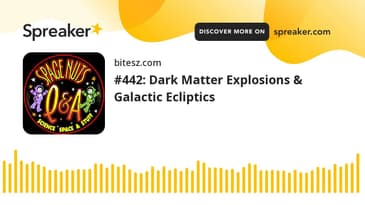 #442: Dark Matter Explosions & Galactic Ecliptics