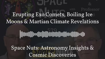 Erupting Exo Comets, Boiling Ice Moons & Martian Climate Revelations | Space Nuts: Astronomy...