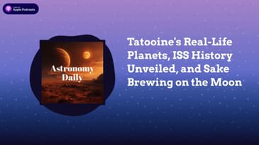 Tatooine’s Real-Life Planets, ISS History Unveiled, and Sake Brewing on the Moon