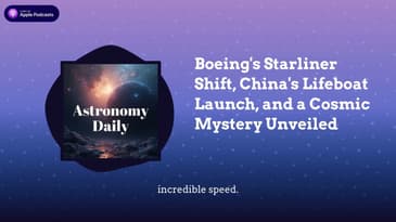 Boeing’s Starliner Shift, China’s Lifeboat Launch, and a Cosmic Mystery Unveiled