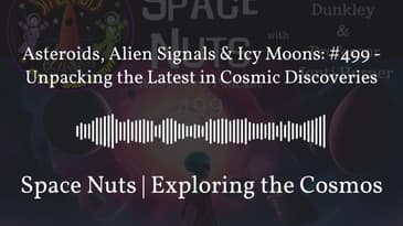 Asteroids, Alien Signals & Icy Moons: #499 - Unpacking the Latest in Cosmic Discoveries | Space...