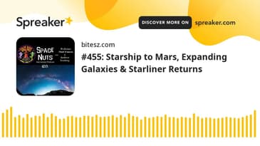 #455: Starship to Mars, Expanding Galaxies & Starliner Returns