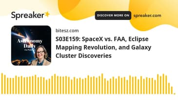 S03E159: SpaceX vs. FAA, Eclipse Mapping Revolution, and Galaxy Cluster Discoveries