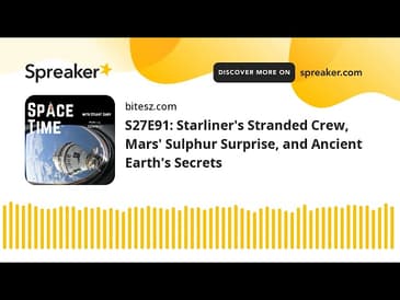 S27E91: Starliner’s Stranded Crew, Mars’ Sulphur Surprise, and Ancient Earth’s Secrets
