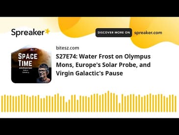 S27E74: Water Frost on Olympus Mons, Europe’s Solar Probe, and Virgin Galactic’s Pause