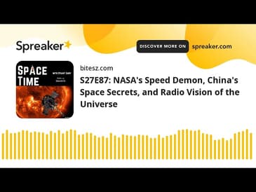 S27E87: NASA’s Speed Demon, China’s Space Secrets, and Radio Vision of the Universe