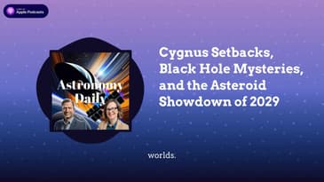 Cygnus Setbacks, Black Hole Mysteries, and the Asteroid Showdown of 2029