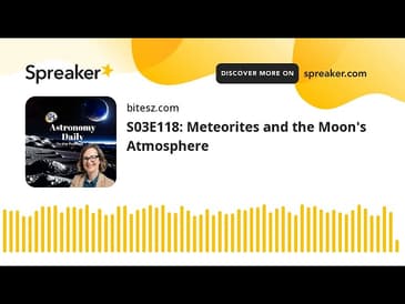 S03E118: Meteorites and the Moon’s Atmosphere