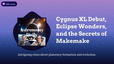 Cygnus XL Debut, Eclipse Wonders, and the Secrets of Makemake