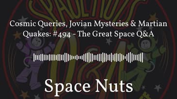 Cosmic Queries, Jovian Mysteries & Martian Quakes: #494 - The Great Space Q&A | Space Nuts