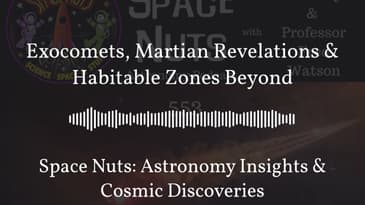 Exocomets, Martian Revelations & Habitable Zones Beyond | Space Nuts: Astronomy Insights &...