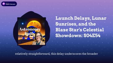 Launch Delays, Lunar Sunrises, and the Blaze Star’s Celestial Showdown: S04E54
