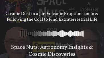 Cosmic Dust in a Jar, Volcanic Eruptions on Io & Following the Coal to Find Extraterrestrial...