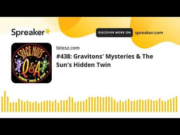 #438: Gravitons’ Mysteries & The Sun’s Hidden Twin