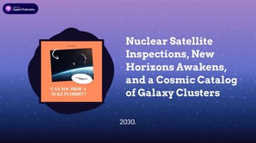 Nuclear Satellite Inspections, New Horizons Awakens, and a Cosmic Catalog of Galaxy Clusters
