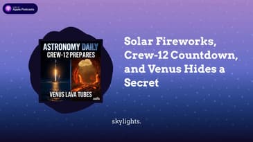 Solar Fireworks, Crew-12 Countdown, and Venus Hides a Secret