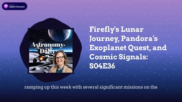 Firefly’s Lunar Journey, Pandora’s Exoplanet Quest, and Cosmic Signals: S04E36