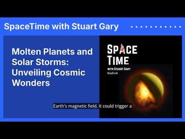 Molten Planets and Solar Storms: Unveiling Cosmic Wonders