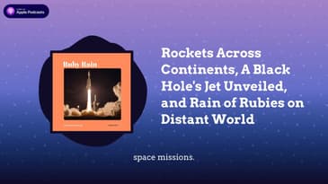 Rockets Across Continents, A Black Hole’s Jet Unveiled, and Rain of Rubies on Distant World