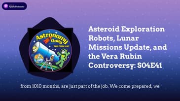 Asteroid Exploration Robots, Lunar Missions Update, and the Vera Rubin Controversy: S04E41