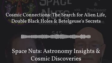 Cosmic Connections: The Search for Alien Life, Double Black Holes & Betelgeuse’s Secrets | Space...