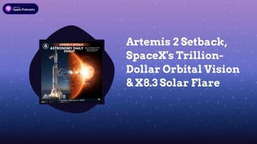 Artemis 2 Setback, SpaceX’s Trillion-Dollar Orbital Vision & X8.3 Solar Flare