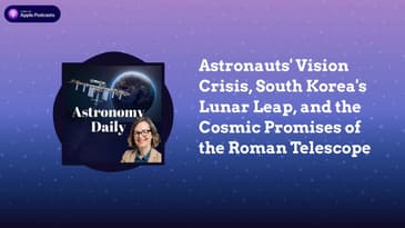 Astronauts’ Vision Crisis, South Korea’s Lunar Leap, and the Cosmic Promises of the Roman Telescope