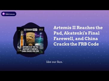 Artemis II Reaches the Pad, Akatsuki’s Final Farewell, and China Cracks the FRB Code