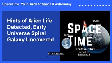 Hints of Alien Life Detected, Early Universe Spiral Galaxy Uncovered