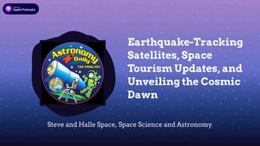 Earthquake-Tracking Satellites, Space Tourism Updates, and Unveiling the Cosmic Dawn