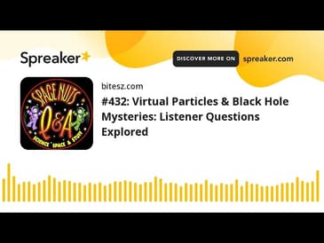 #432: Virtual Particles & Black Hole Mysteries: Listener Questions Explored