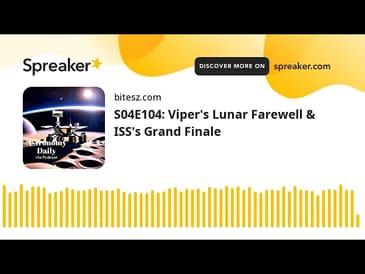 S04E104: Viper’s Lunar Farewell & ISS’s Grand Finale
