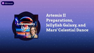 Artemis II Preparations, Jellyfish Galaxy, and Mars’ Celestial Dance