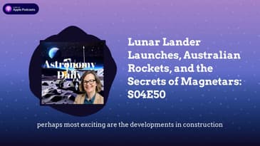 Lunar Lander Launches, Australian Rockets, and the Secrets of Magnetars: S04E50