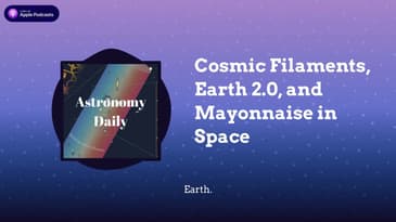 Cosmic Filaments, Earth 2.0, and Mayonnaise in Space