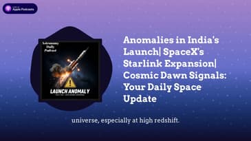Anomalies in India’s Launch| SpaceX’s Starlink Expansion| Cosmic Dawn Signals: Your Daily Space...